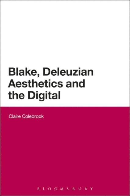 Claire Colebrook - Blake, Deleuzian Aesthetics, and the Digital, E-bok