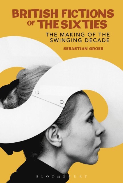 Sebastian Groes - British Fictions of the Sixties, E-bok