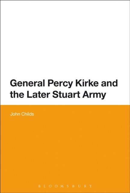 John Childs - General Percy Kirke and the Later Stuart Army, E-bok