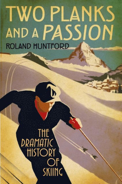 Roland Huntford - Two Planks and a Passion, E-bok