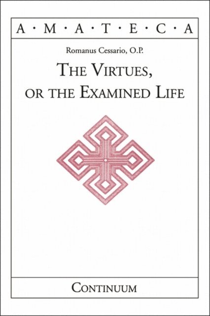Romanus Cessario - Virtues, or The Examined Life, E-bok