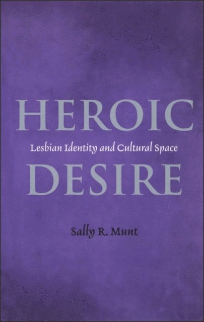 Sally R. Munt - Heroic Desire, E-bok