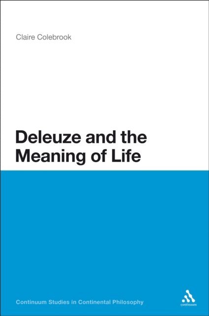 Claire Colebrook - Deleuze and the Meaning of Life, E-bok