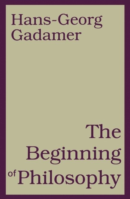 Hans-Georg Gadamer - Beginning of Philosophy, E-bok