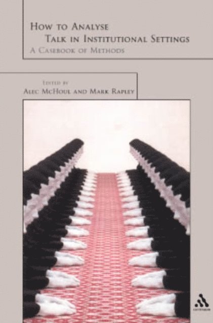 Alec McHoul, Mark Rapley - How to Analyze Talk in Institutional Settings, E-bok