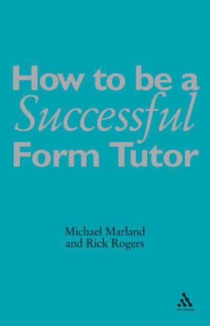 Michael Marland CBE, Richard Rogers - How To Be a Successful Form Tutor, E-bok