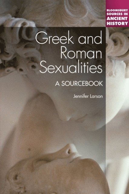 Jennifer Larson - Greek and Roman Sexualities: A Sourcebook, E-bok