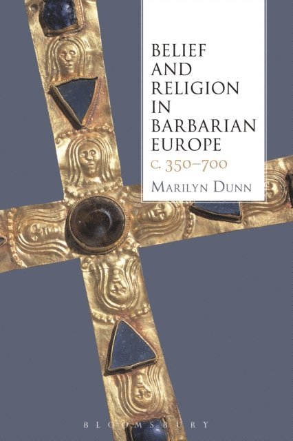 Marilyn Dunn - Belief and Religion in Barbarian Europe c. 350-700, E-bok