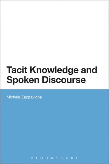 Michele Zappavigna - Tacit Knowledge and Spoken Discourse, E-bok