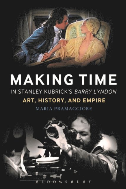 Maria Pramaggiore - Making Time in Stanley Kubrick's Barry Lyndon, E-bok