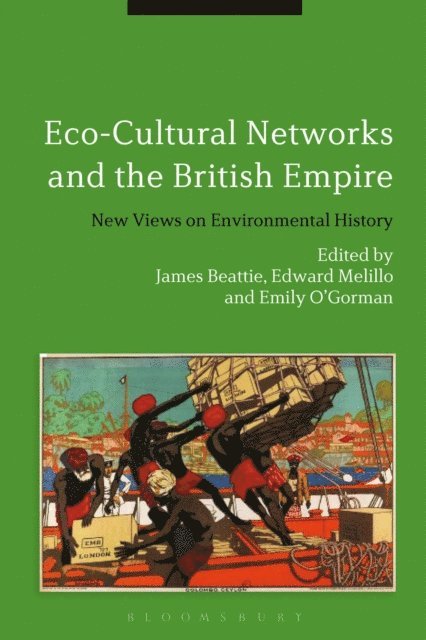 James Beattie, Edward Melillo, Emily O'Gorman - Eco-Cultural Networks and the British Empire, E-bok