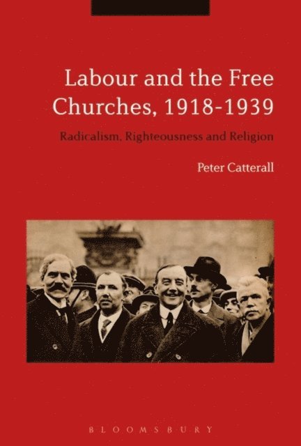 Peter Catterall - Labour and the Free Churches, 1918-1939, E-bok