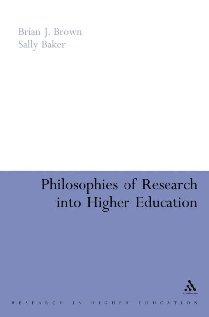 Brian J. Brown, Sally Baker - Philosophies of Research into Higher Education, E-bok