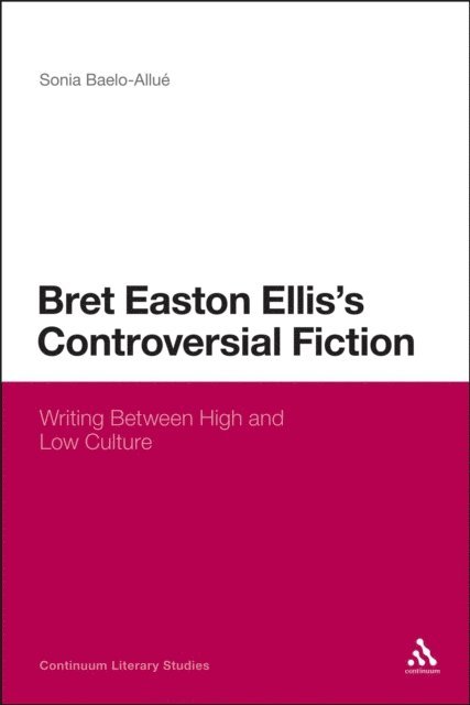 Sonia Baelo-Allué - Bret Easton Ellis's Controversial Fiction, E-bok
