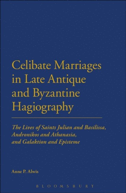 Anne P. Alwis - Celibate Marriages in Late Antique and Byzantine Hagiography, E-bok