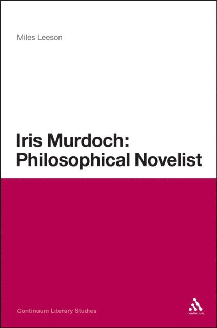 Miles Leeson - Iris Murdoch: Philosophical Novelist, E-bok