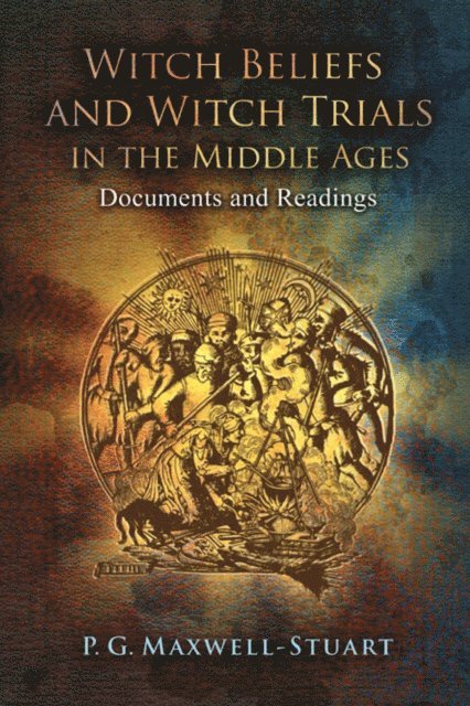 P. G. Maxwell-Stuart - Witch Beliefs and Witch Trials in the Middle Ages, E-bok