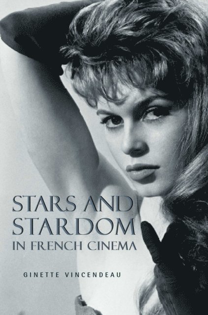 Ginette Vincendeau - Stars and Stardom in French Cinema, E-bok