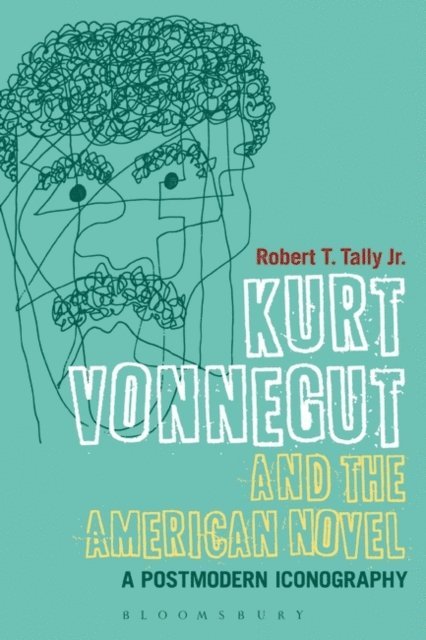 Robert T. Tally Jr. - Kurt Vonnegut and the American Novel, E-bok
