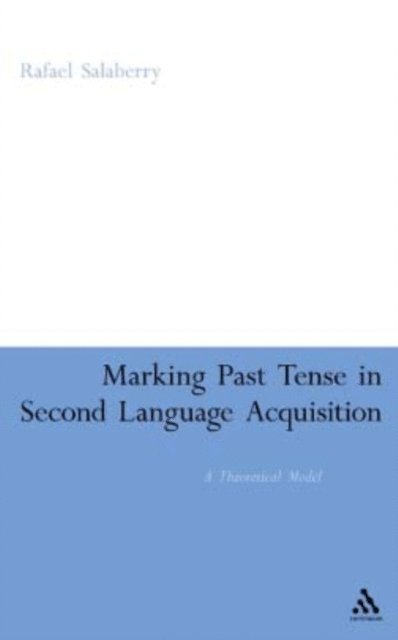 Rafael Salaberry - Marking Past Tense in Second Language Acquisition, E-bok