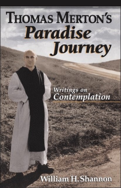 Thomas Merton, William H. Shannon - Thomas Merton's Paradise Journey, E-bok