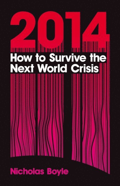 Nicholas Boyle - 2014: How to Survive the Next World Crisis, E-bok