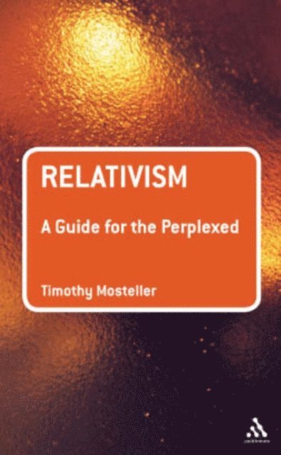 Timothy M. Mosteller - Relativism: A Guide for the Perplexed, E-bok