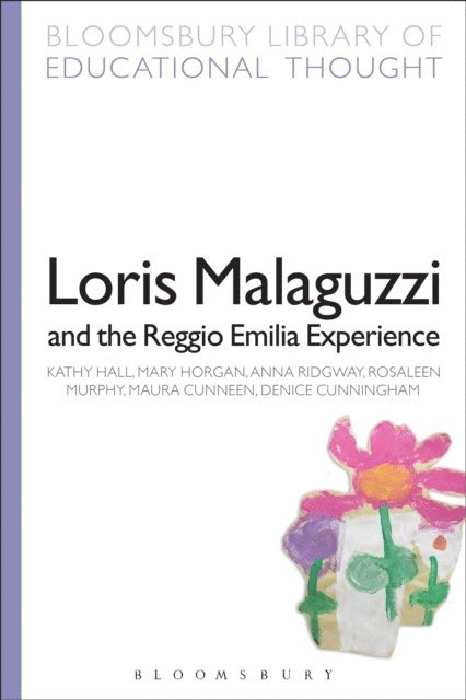 Kathy Hall, Mary Horgan, Anna Ridgway, Rosaleen Murphy, Maura Cunneen, Denice Cunningham - Loris Malaguzzi and the Reggio Emilia Experience, E-bok