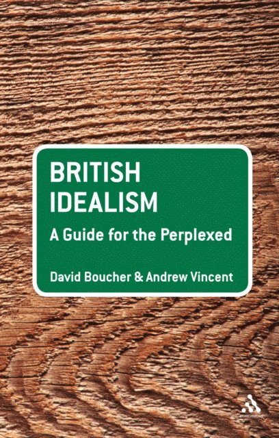 David Boucher, Andrew Vincent - British Idealism: A Guide for the Perplexed, E-bok