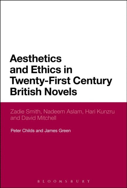Peter Childs, James Green - Aesthetics and Ethics in Twenty-First Century British Novels, E-bok
