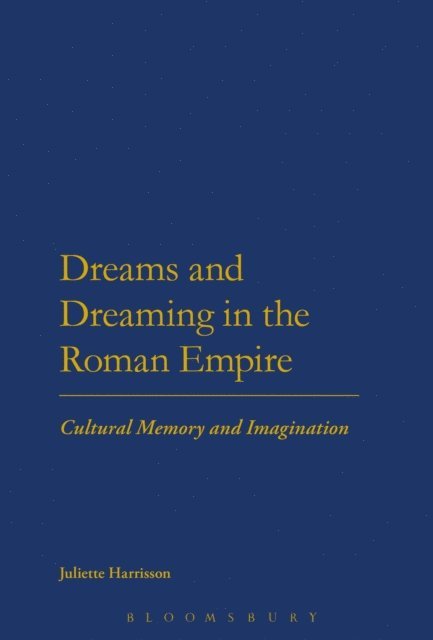 Juliette Harrisson - Dreams and Dreaming in the Roman Empire, E-bok