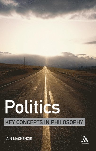 Iain MacKenzie - Politics: Key Concepts in Philosophy, E-bok