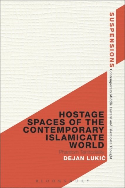 Dejan Lukic - Hostage Spaces of the Contemporary Islamicate World, E-bok