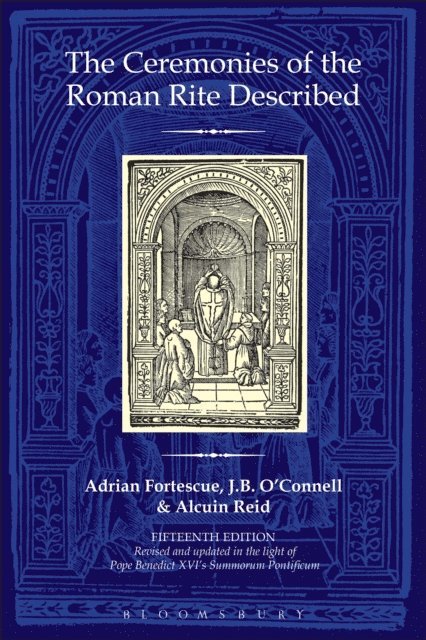Adrian Fortescue, J.B. O'Connell, Alcuin Reid - Ceremonies of the Roman Rite Described, E-bok