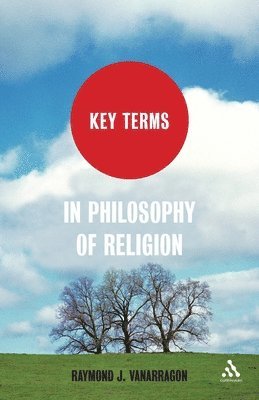 Key Terms in Philosophy of Religion av Raymond J VanArragon, Raymond J Vanarragon