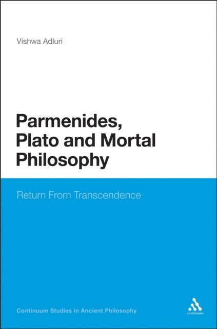 Vishwa Adluri - Parmenides, Plato and Mortal Philosophy, E-bok