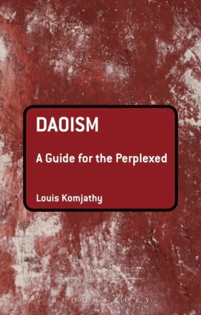 Louis Komjathy - Daoism: A Guide for the Perplexed, E-bok