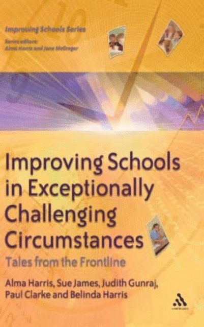 Alma Harris, Paul Clarke, Judith Gunraj, Belinda James, Sue James - Improving Schools in Exceptionally Challenging Circumstances, E-bok