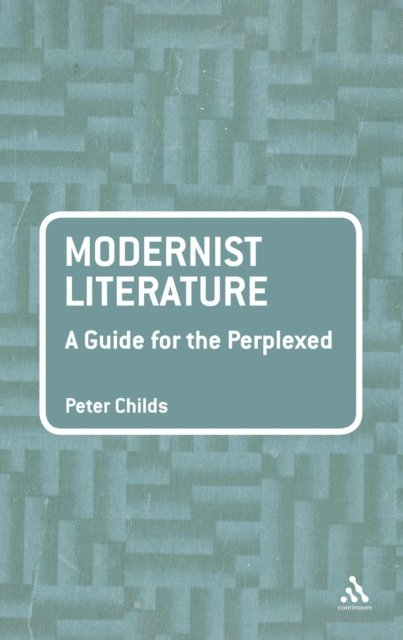 Peter Childs - Modernist Literature: A Guide for the Perplexed, E-bok