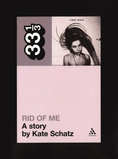 Kate Schatz - PJ Harvey's Rid of Me: A Story, E-bok