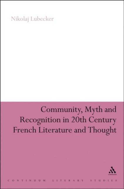 Nikolaj Lübecker - Community, Myth and Recognition in Twentieth-Century French Literature and Thought, E-bok