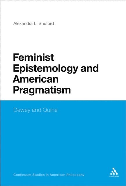 Alexandra L. Shuford - Feminist Epistemology and American Pragmatism, E-bok
