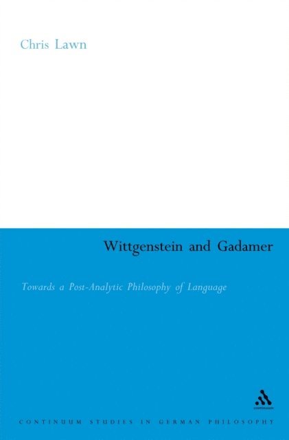 Chris Lawn - Wittgenstein and Gadamer, E-bok