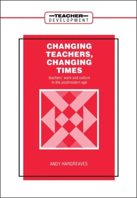 Andy Hargreaves - Changing Teachers, Changing Times, E-bok