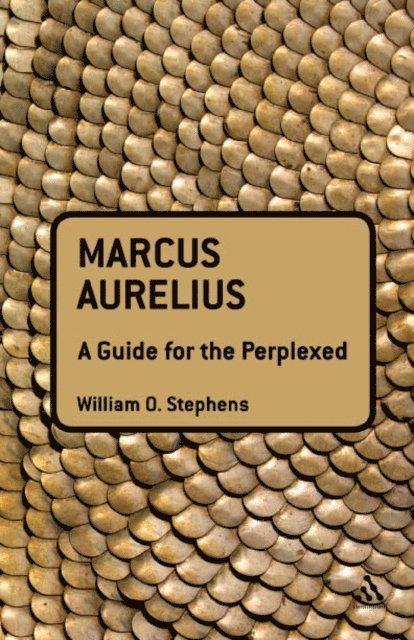 William O. Stephens - Marcus Aurelius: A Guide for the Perplexed, E-bok