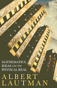 Albert Lautman - Mathematics, Ideas and the Physical Real, Inbunden