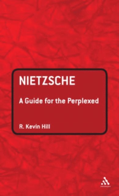 R. Kevin Hill - Nietzsche: A Guide for the Perplexed, E-bok