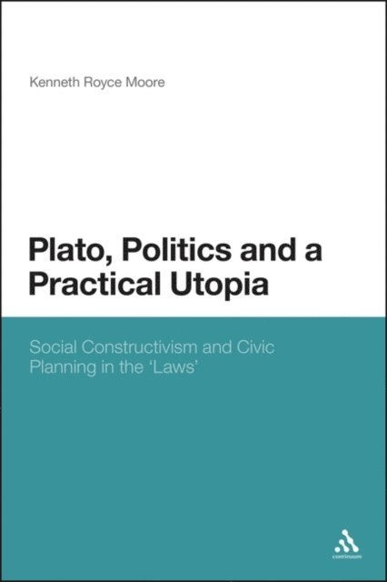Kenneth Royce Moore - Plato, Politics and a Practical Utopia, E-bok