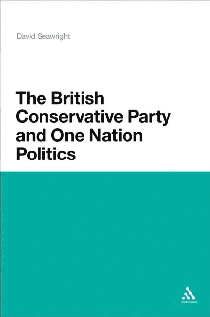David Seawright - British Conservative Party and One Nation Politics, E-bok
