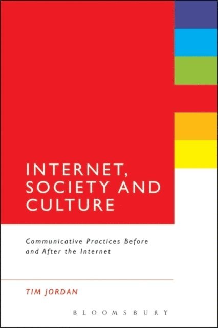 Tim Jordan - Internet, Society and Culture, E-bok